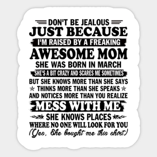 Don't Be Jealous Just Because I'm Raised By a Freaking Awesome Mom. She was Born in March Sticker by Hanh05